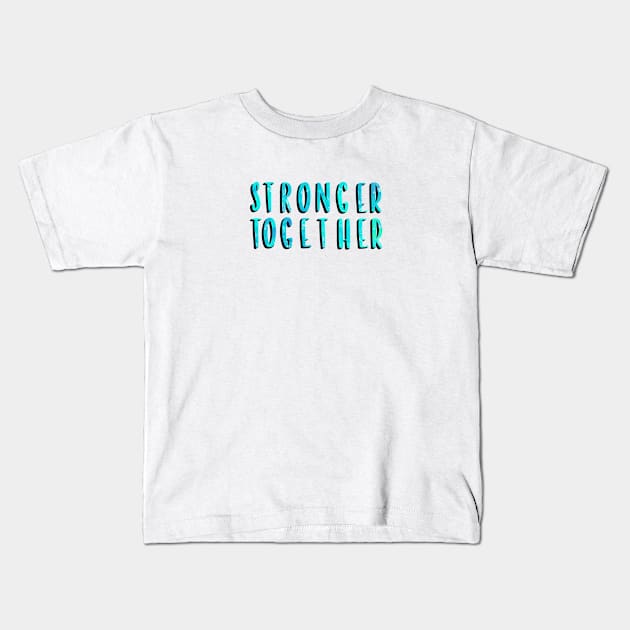 Stronger Together Version 4 Kids T-Shirt by artoraverage